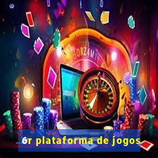 6r plataforma de jogos